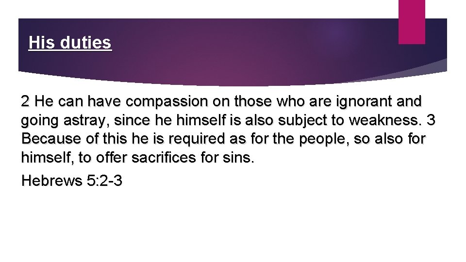 His duties 2 He can have compassion on those who are ignorant and going