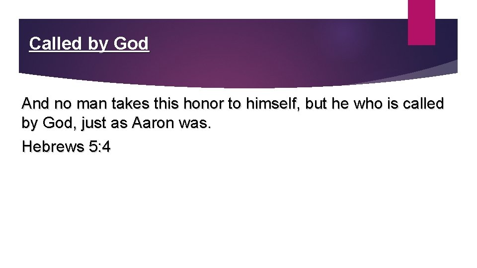 Called by God And no man takes this honor to himself, but he who