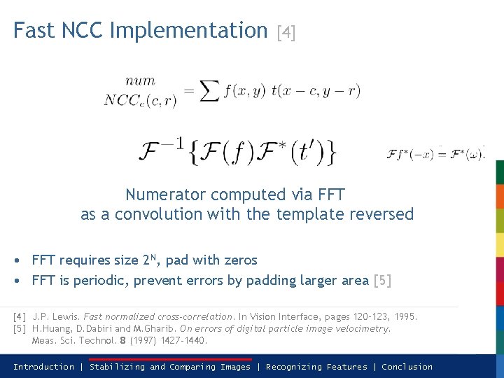 Fast NCC Implementation [4] Numerator computed via FFT as a convolution with the template