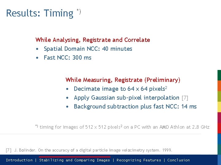 Results: Timing *) While Analysing, Registrate and Correlate • Spatial Domain NCC: 40 minutes