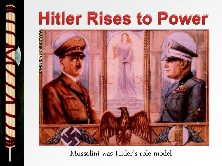 Hitler Rises to Power Mussolini was Hitler’s role model 
