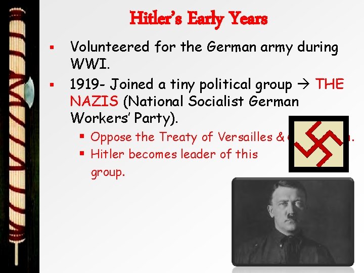 § § Hitler’s Early Years Volunteered for the German army during WWI. 1919 -