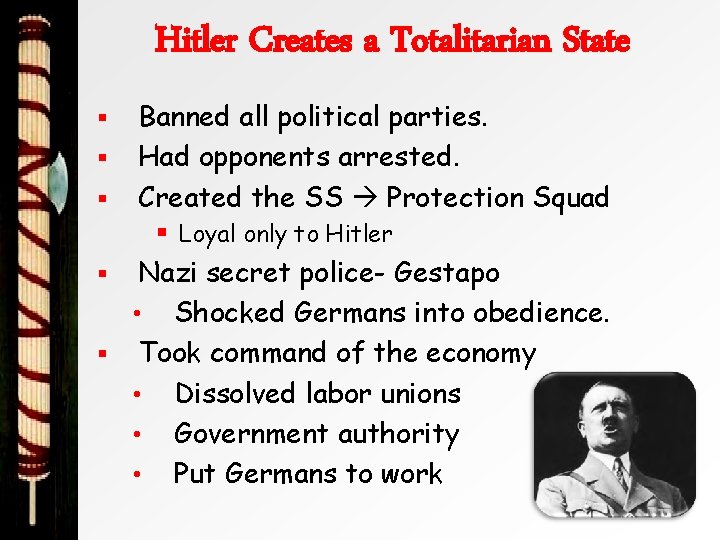 Hitler Creates a Totalitarian State § § § Banned all political parties. Had opponents