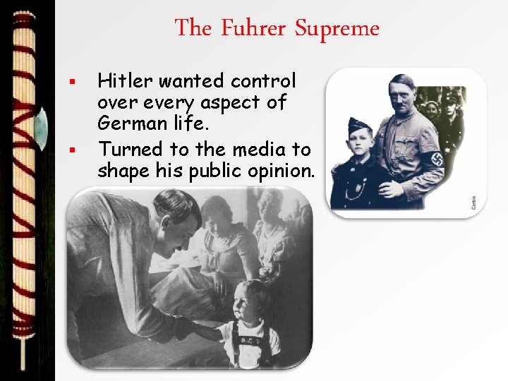 The Fuhrer Supreme § § Hitler wanted control over every aspect of German life.