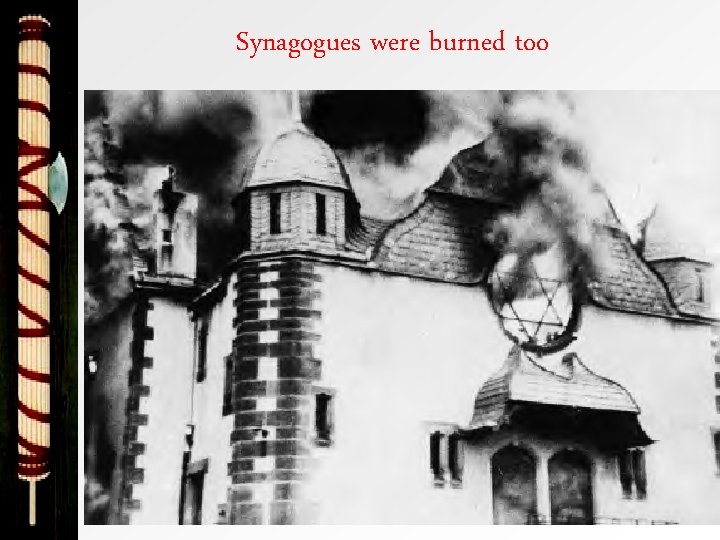 Synagogues were burned too 