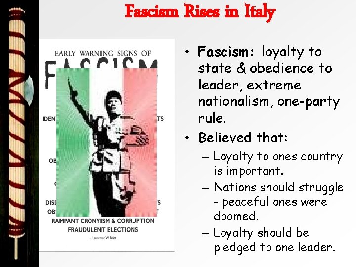 Fascism Rises in Italy • Fascism: loyalty to state & obedience to leader, extreme