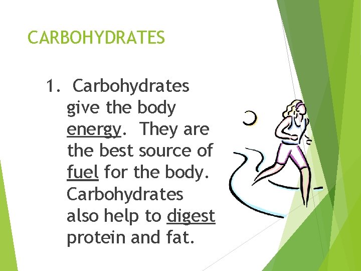 CARBOHYDRATES 1. Carbohydrates give the body energy. They are the best source of fuel