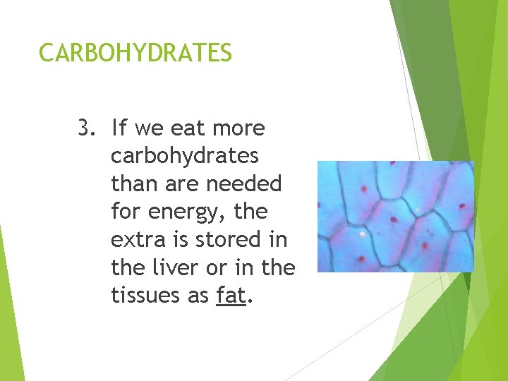 CARBOHYDRATES 3. If we eat more carbohydrates than are needed for energy, the extra