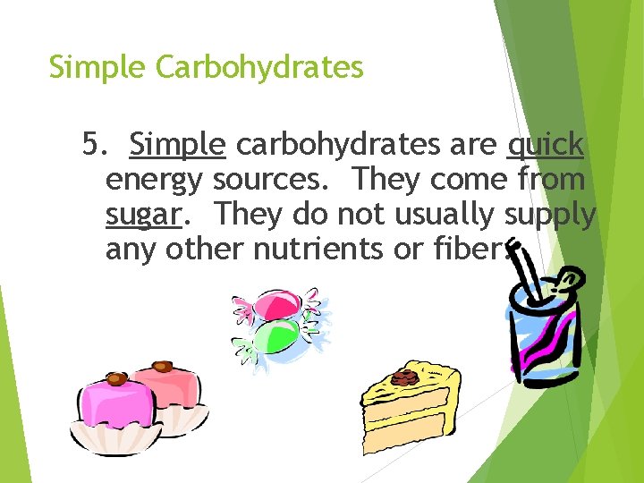 Simple Carbohydrates 5. Simple carbohydrates are quick energy sources. They come from sugar. They