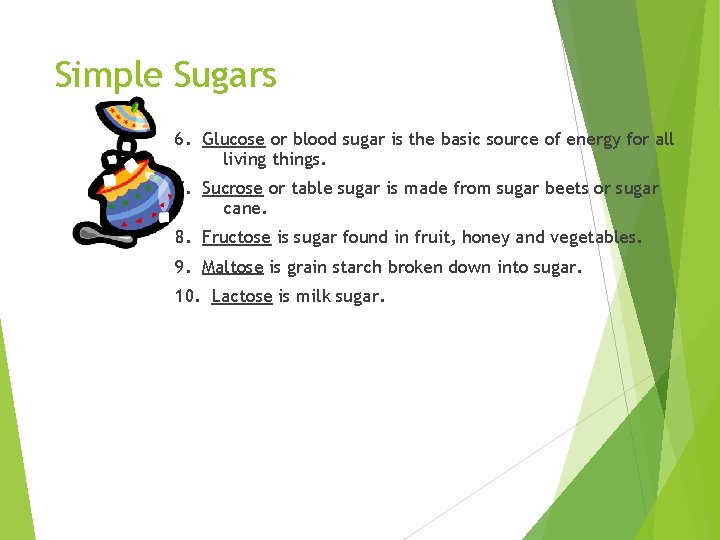 Simple Sugars 6. Glucose or blood sugar is the basic source of energy for