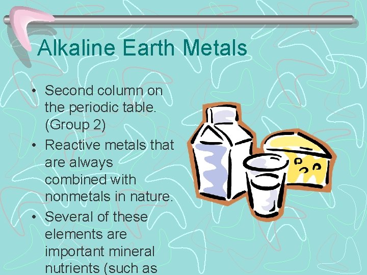 Alkaline Earth Metals • Second column on the periodic table. (Group 2) • Reactive