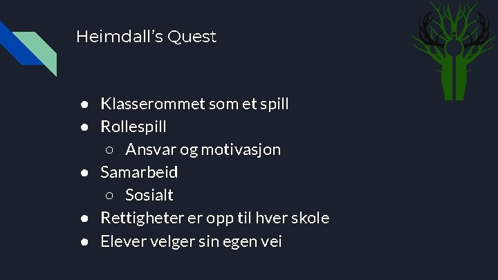 Heimdall’s Quest ● Klasserommet som et spill ● Rollespill ○ Ansvar og motivasjon ●