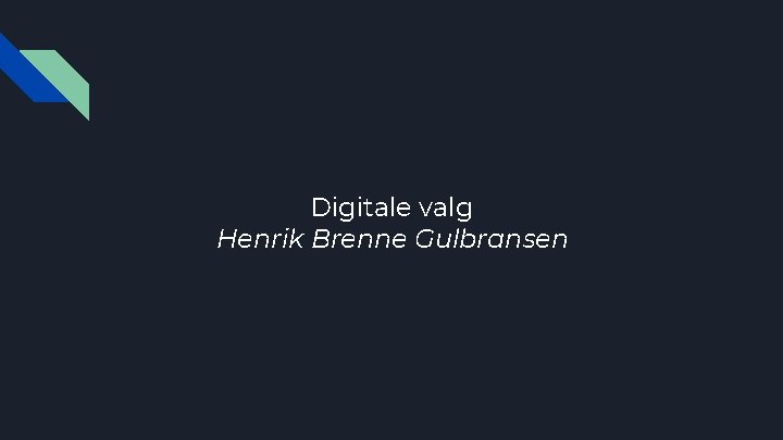 Digitale valg Henrik Brenne Gulbransen 