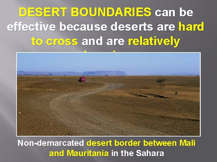 DESERT BOUNDARIES can be effective because deserts are hard to cross and are relatively