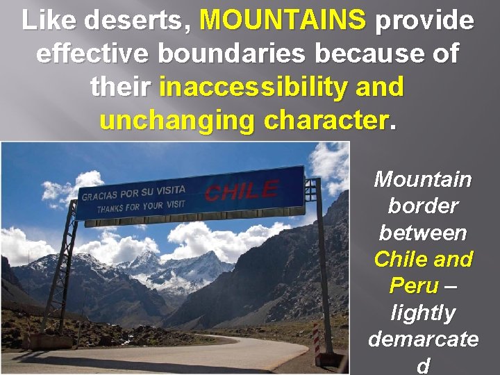 Like deserts, MOUNTAINS provide effective boundaries because of their inaccessibility and unchanging character. Mountain
