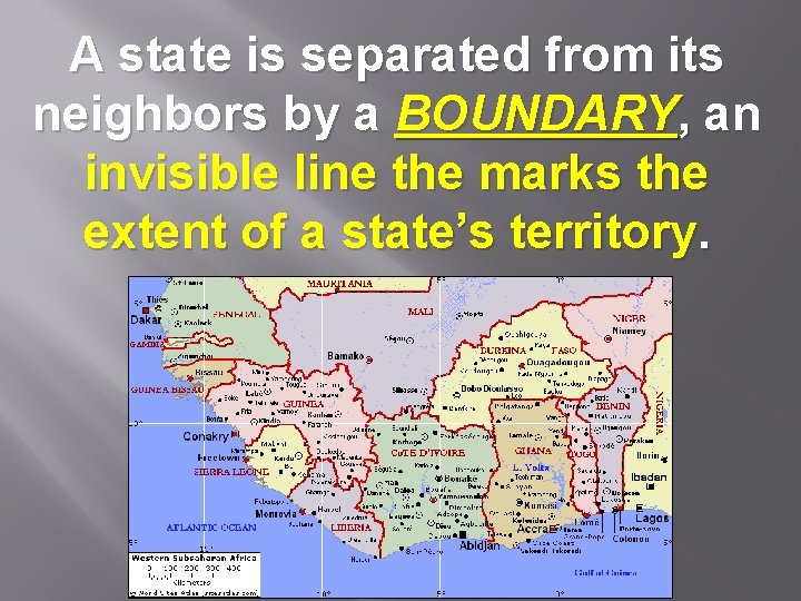 A state is separated from its neighbors by a BOUNDARY, an invisible line the