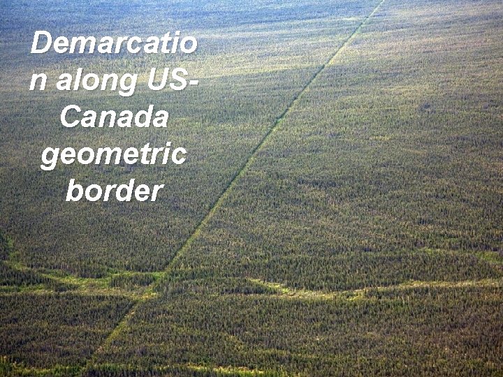 Demarcatio n along USCanada geometric border 