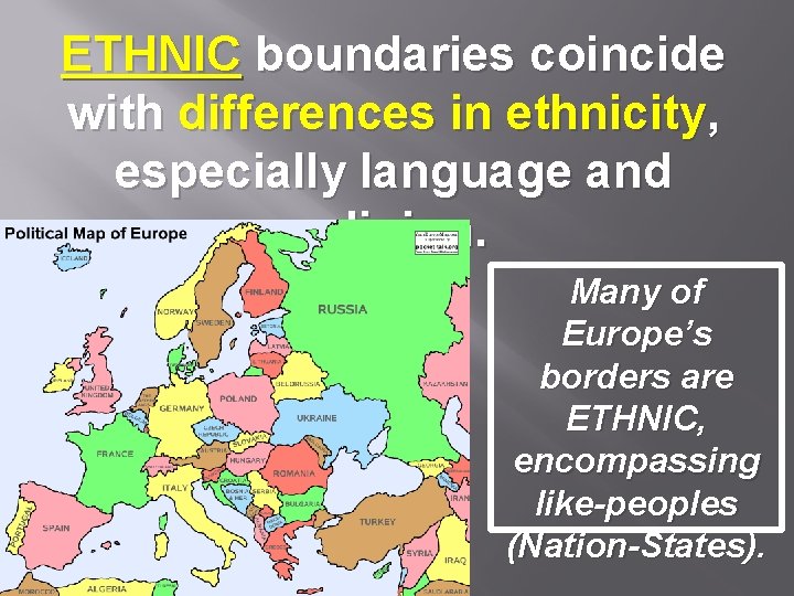 ETHNIC boundaries coincide with differences in ethnicity, especially language and religion. Many of Europe’s