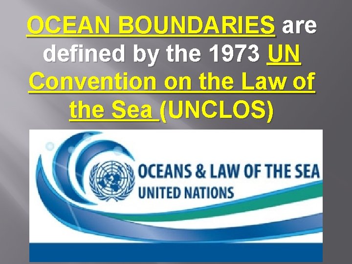 OCEAN BOUNDARIES are defined by the 1973 UN Convention on the Law of the