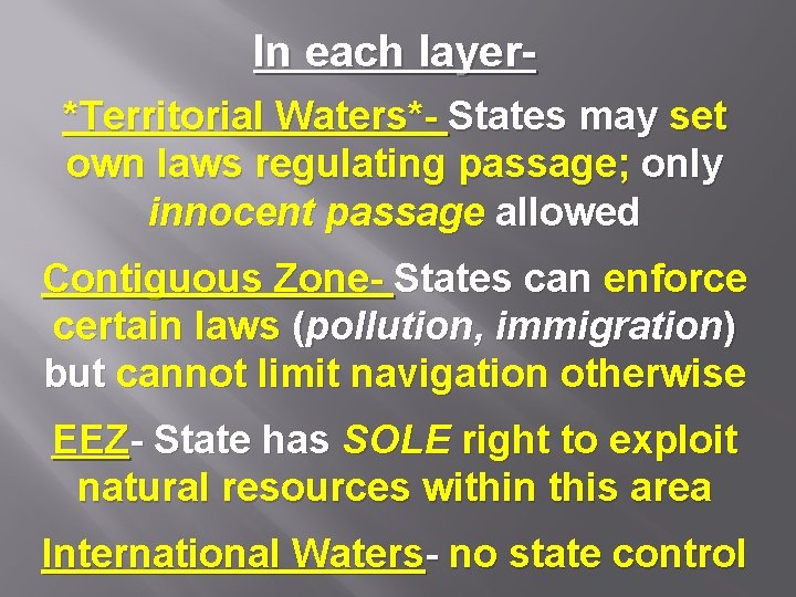 In each layer*Territorial Waters*- States may set own laws regulating passage; only innocent passage