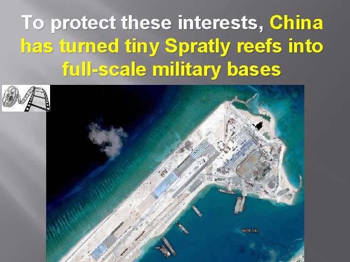 To protect these interests, China has turned tiny Spratly reefs into full-scale military bases
