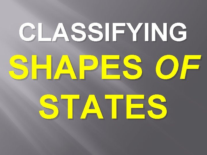 CLASSIFYING SHAPES OF STATES 