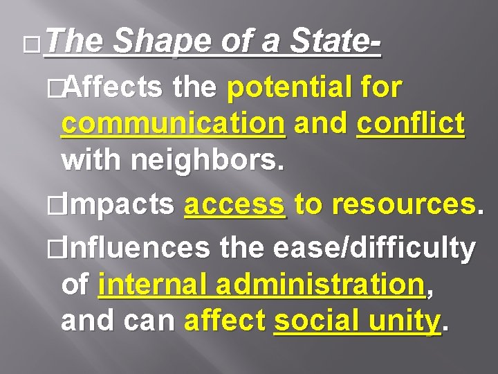�The Shape of a State- �Affects the potential for communication and conflict with neighbors.