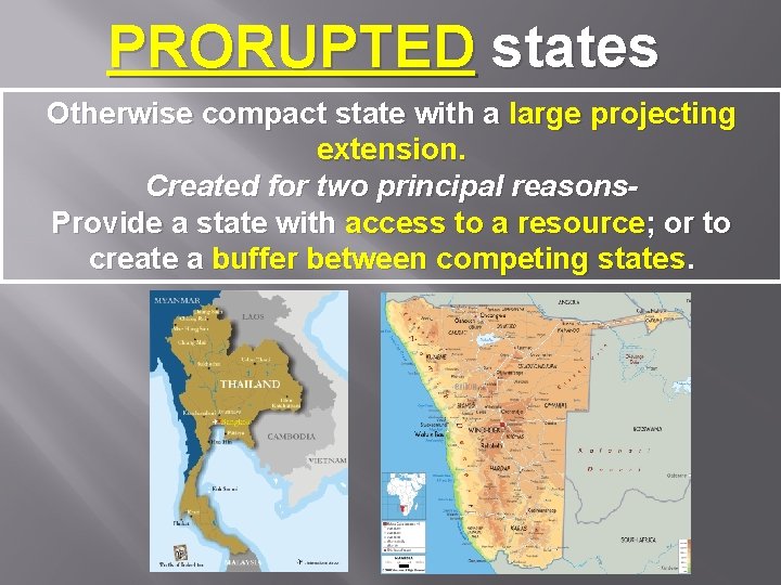 PRORUPTED states Otherwise compact state with a large projecting extension. Created for two principal