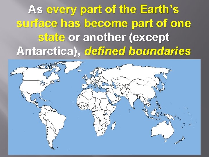 As every part of the Earth’s surface has become part of one state or