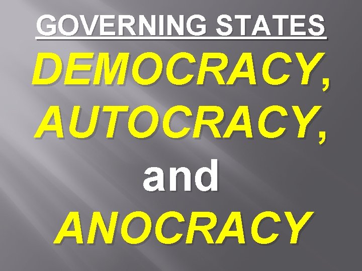 GOVERNING STATES DEMOCRACY, AUTOCRACY, and ANOCRACY 