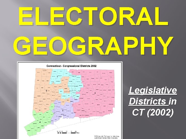 ELECTORAL GEOGRAPHY Legislative Districts in CT (2002) 