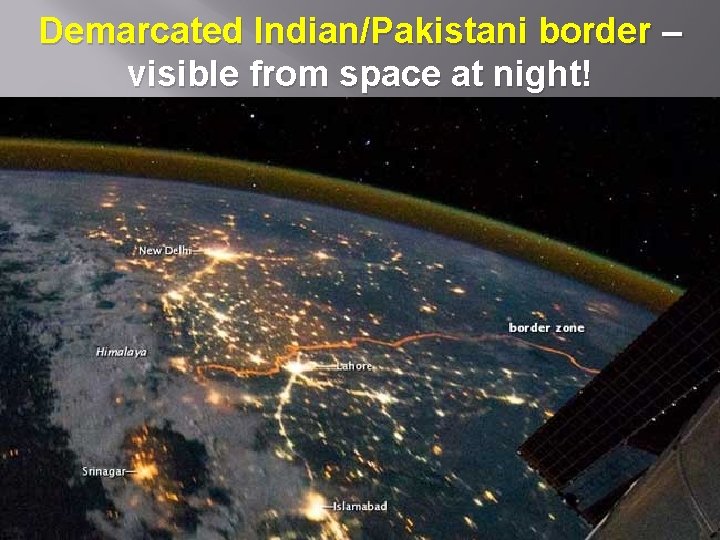 Demarcated Indian/Pakistani border – visible from space at night! 