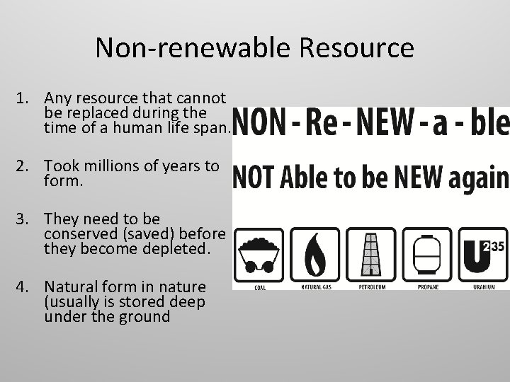 Non-renewable Resource 1. Any resource that cannot be replaced during the time of a