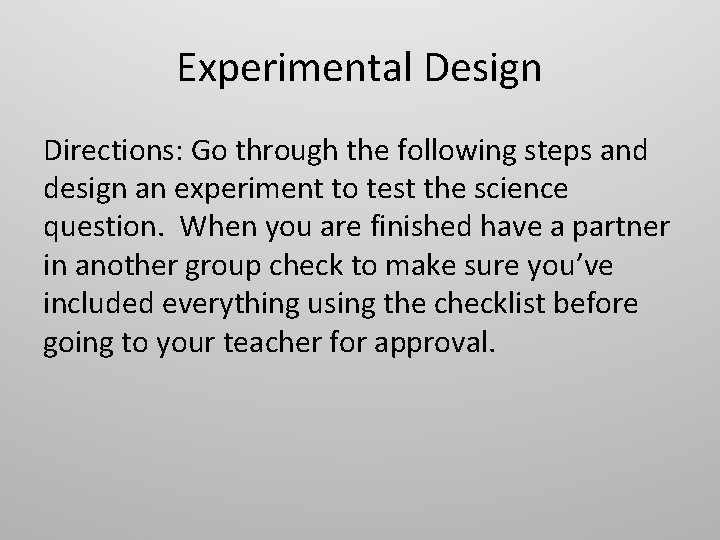 Experimental Design Directions: Go through the following steps and design an experiment to test