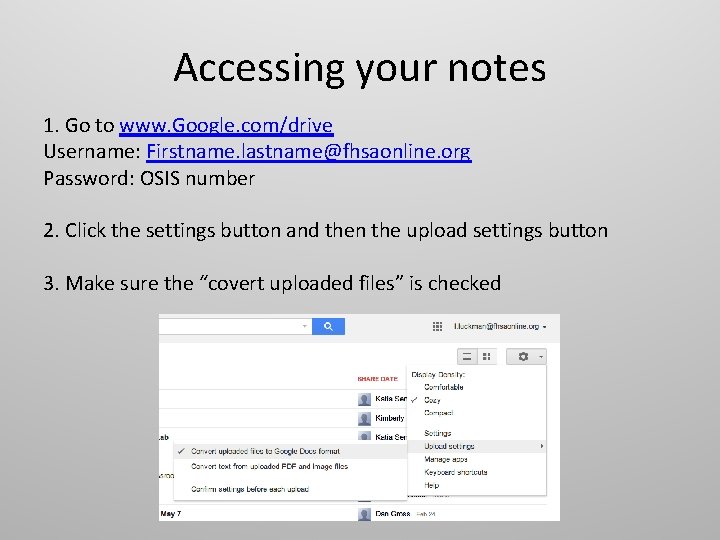 Accessing your notes 1. Go to www. Google. com/drive Username: Firstname. lastname@fhsaonline. org Password: