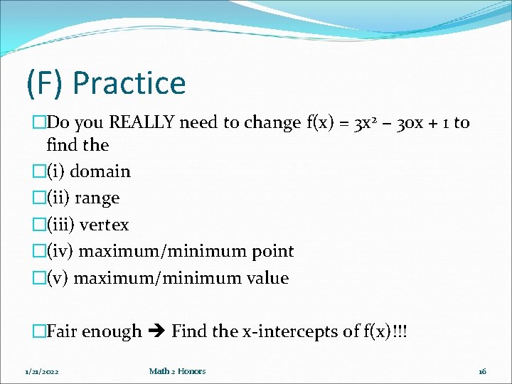 (F) Practice �Do you REALLY need to change f(x) = 3 x 2 −