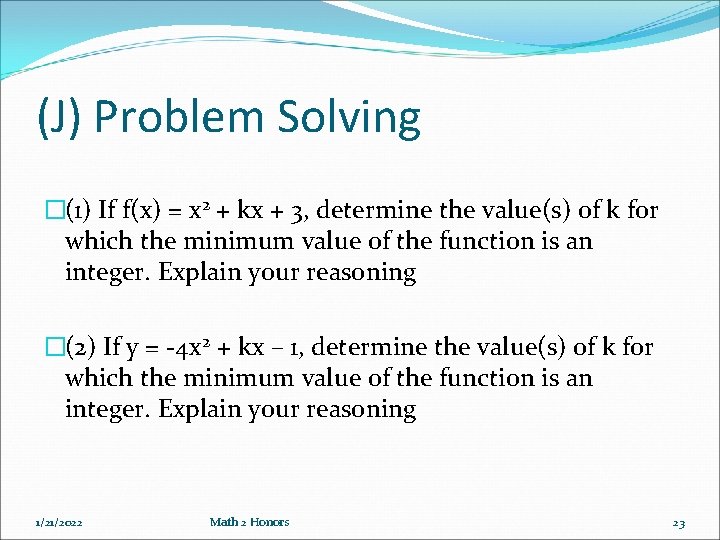 (J) Problem Solving �(1) If f(x) = x 2 + kx + 3, determine