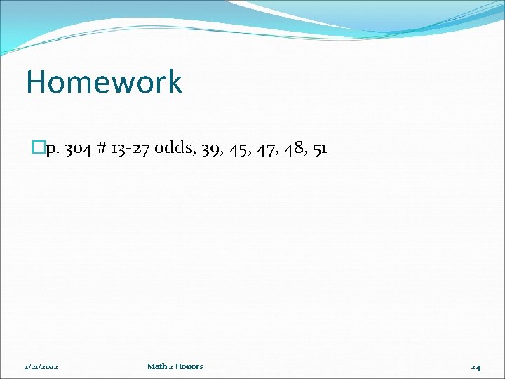 Homework �p. 304 # 13 -27 odds, 39, 45, 47, 48, 51 1/21/2022 Math