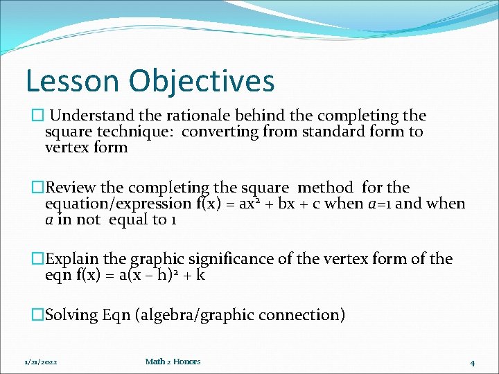 Lesson Objectives � Understand the rationale behind the completing the square technique: converting from