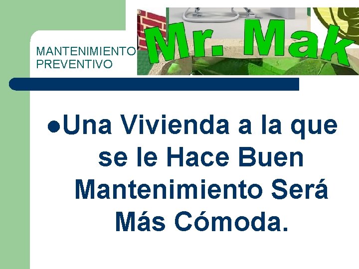 MANTENIMIENTO PREVENTIVO l. Una Vivienda a la que se le Hace Buen Mantenimiento Será