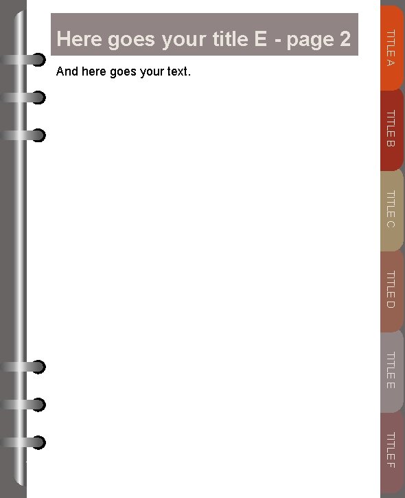 And here goes your text. TITLE A Here goes your title E - page