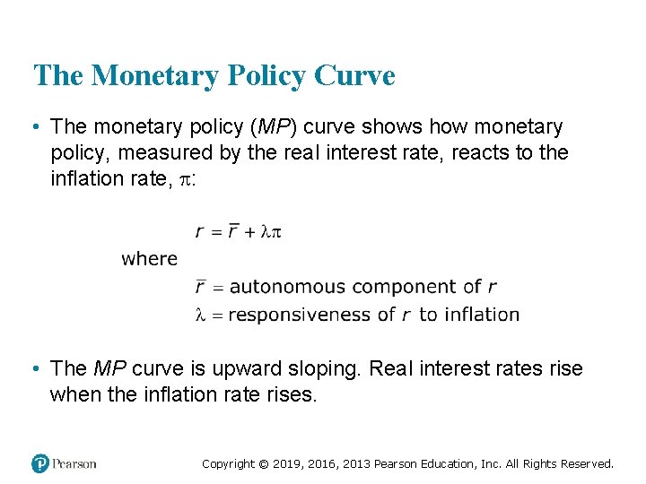 The Monetary Policy Curve • The monetary policy (MP) curve shows how monetary policy,