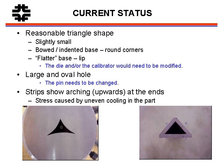 CURRENT STATUS • Reasonable triangle shape – Slightly small – Bowed / indented base