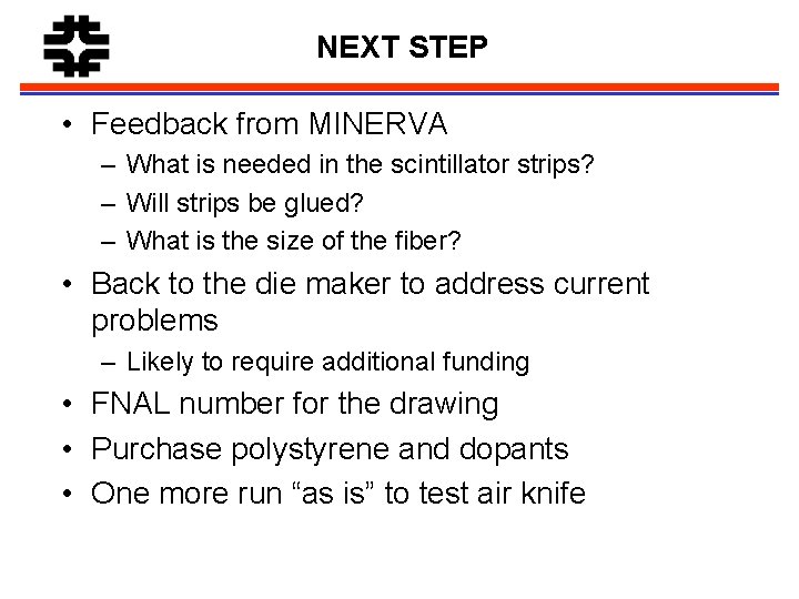 NEXT STEP • Feedback from MINERVA – What is needed in the scintillator strips?