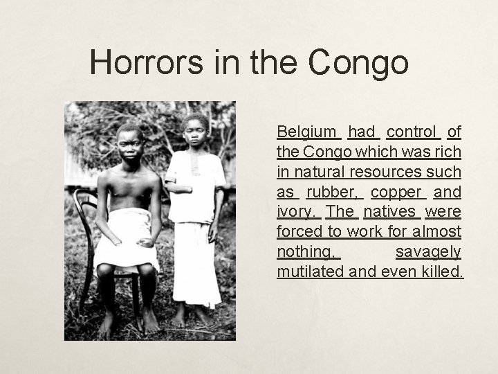 Horrors in the Congo Belgium had control of the Congo which was rich in
