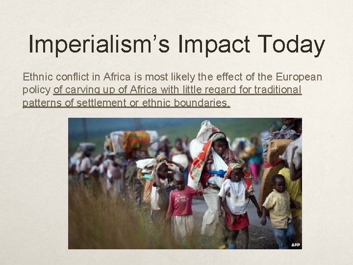 Imperialism’s Impact Today Ethnic conflict in Africa is most likely the effect of the