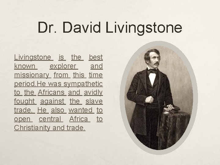 Dr. David Livingstone is the best known explorer and missionary from this time period.