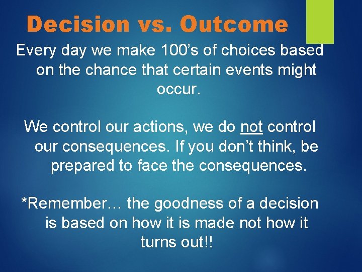 Decision vs. Outcome Every day we make 100’s of choices based on the chance