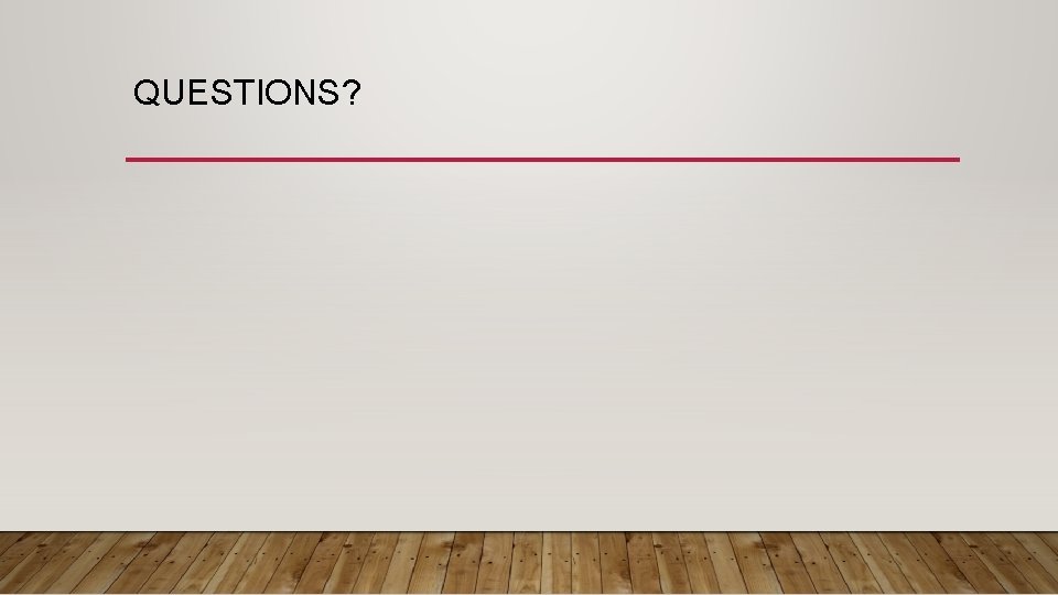 QUESTIONS? 