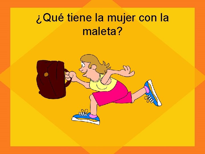 ¿Qué tiene la mujer con la maleta? 